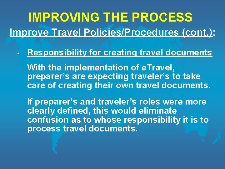 IMPROVING THE PROCESS Improve Travel Policies/Procedures (cont. ): • Responsibility for creating travel documents