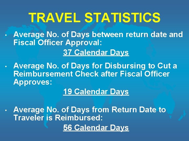 TRAVEL STATISTICS • Average No. of Days between return date and Fiscal Officer Approval: