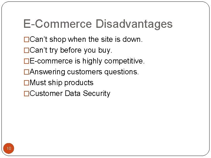 E-Commerce Disadvantages �Can’t shop when the site is down. �Can’t try before you buy.