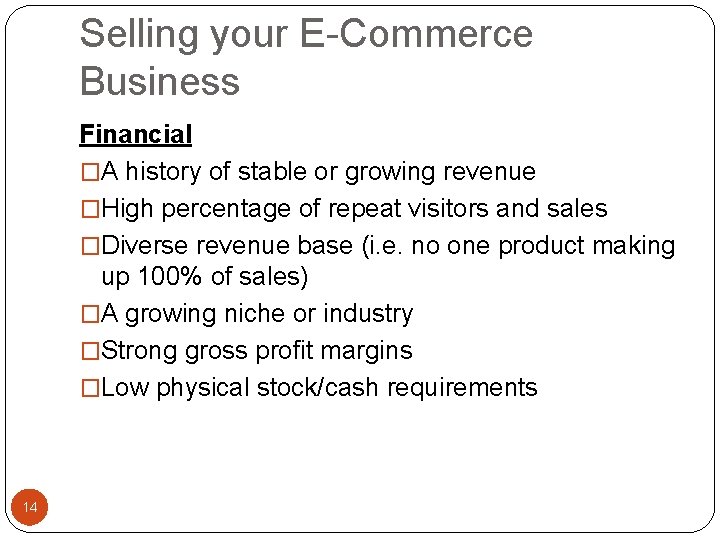 Selling your E-Commerce Business Financial �A history of stable or growing revenue �High percentage