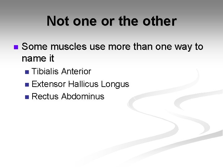 Not one or the other n Some muscles use more than one way to