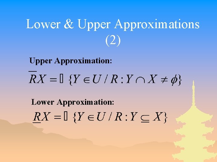 Lower & Upper Approximations (2) Upper Approximation: Lower Approximation: 