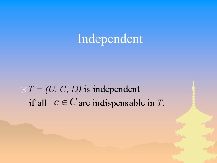 Independent _T = (U, C, D) is independent if all are indispensable in T.