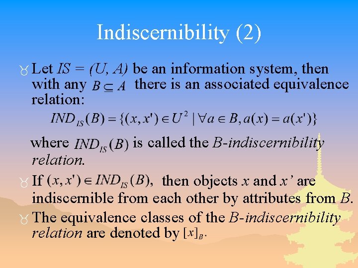 Indiscernibility (2) _ Let IS = (U, A) be an information system, then with