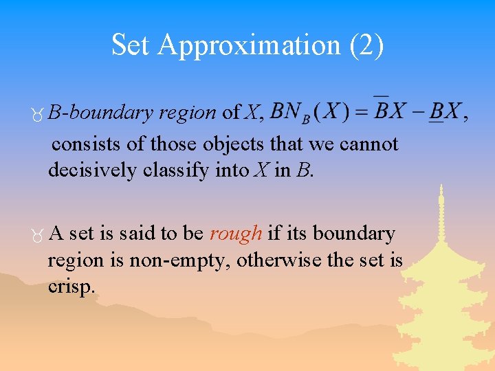 Set Approximation (2) _ B-boundary region of X, consists of those objects that we