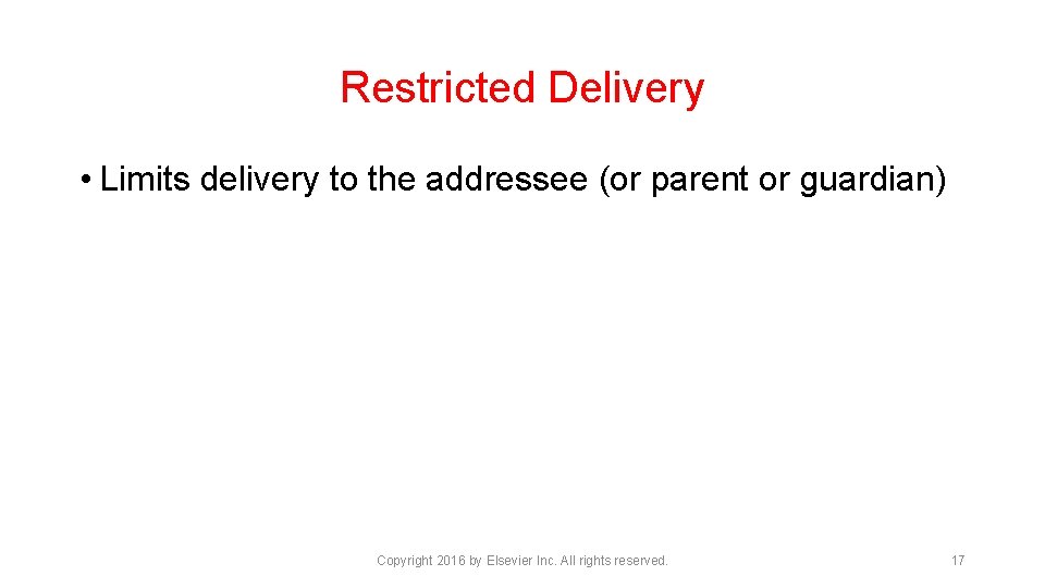 Restricted Delivery • Limits delivery to the addressee (or parent or guardian) Copyright 2016