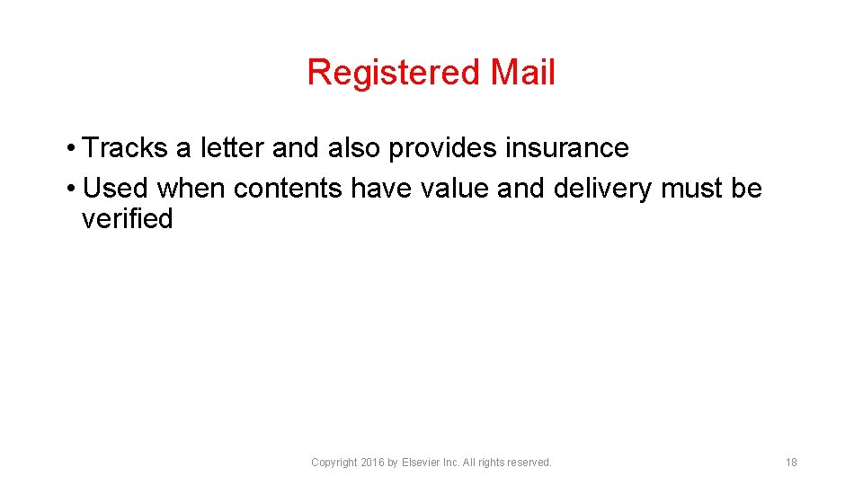 Registered Mail • Tracks a letter and also provides insurance • Used when contents