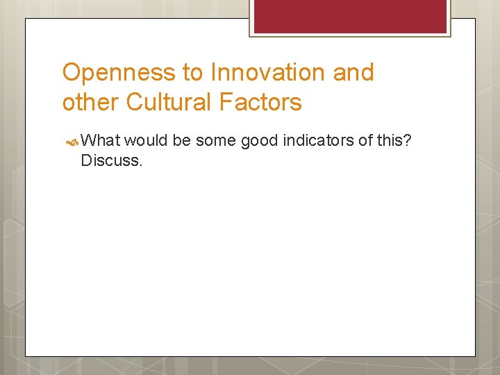 Openness to Innovation and other Cultural Factors What would be some good indicators of