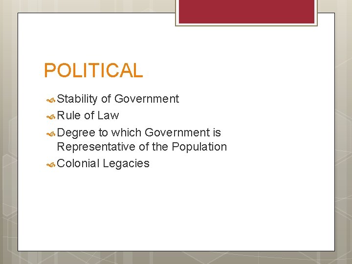 POLITICAL Stability of Government Rule of Law Degree to which Government is Representative of