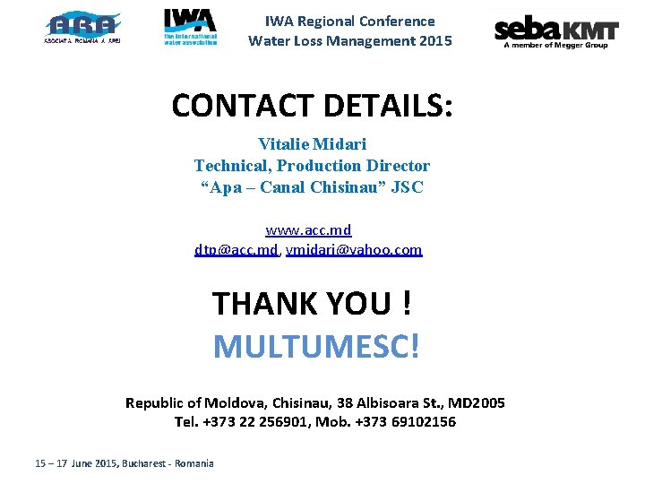 IWA Regional Conference Water Loss Management 2015 CONTACT DETAILS: Vitalie Midari Technical, Production Director