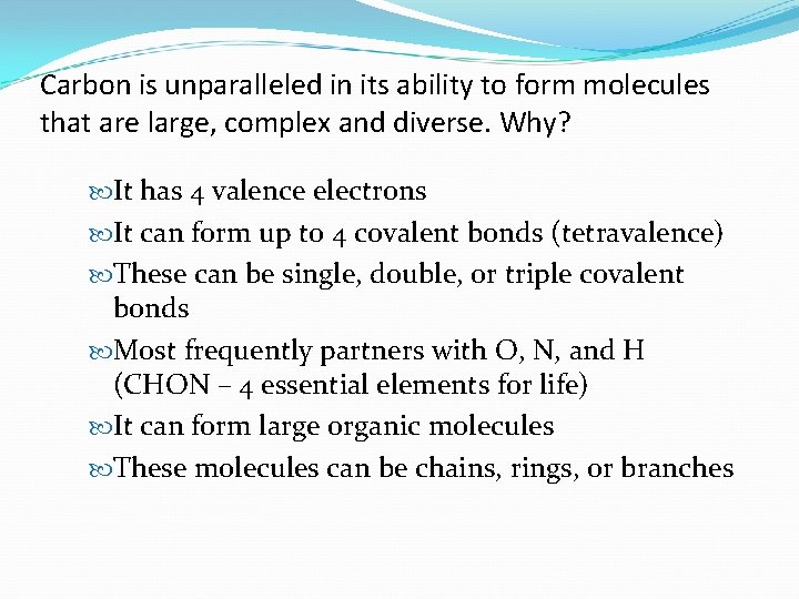 Carbon is unparalleled in its ability to form molecules that are large, complex and