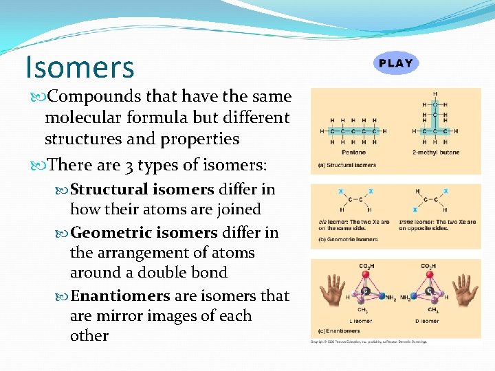 Isomers Compounds that have the same molecular formula but different structures and properties There