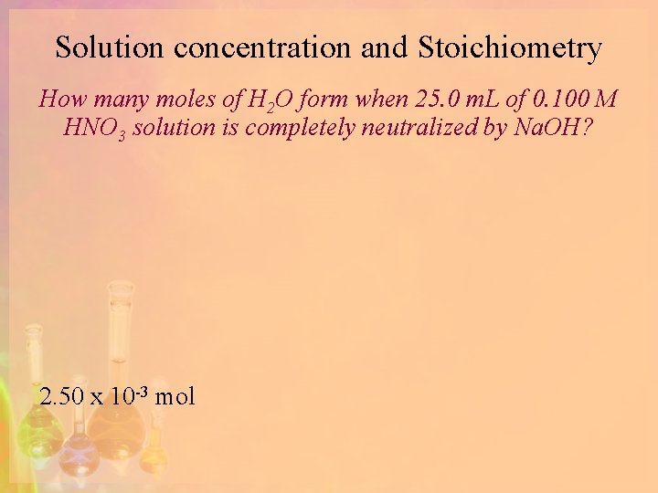 Solution concentration and Stoichiometry How many moles of H 2 O form when 25.