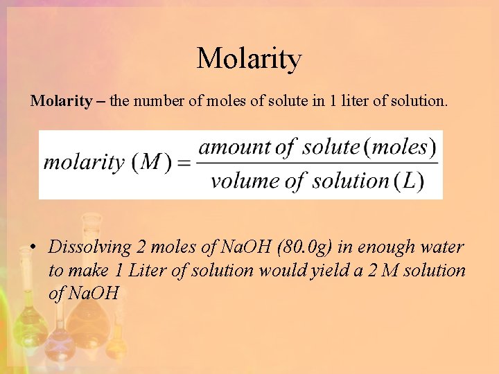 Molarity – the number of moles of solute in 1 liter of solution. •