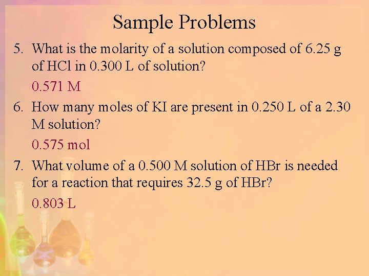 Sample Problems 5. What is the molarity of a solution composed of 6. 25