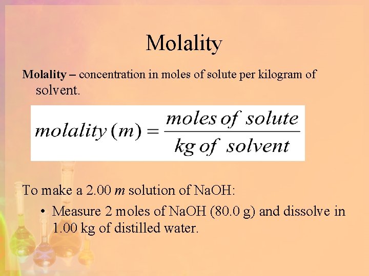 Molality – concentration in moles of solute per kilogram of solvent. To make a