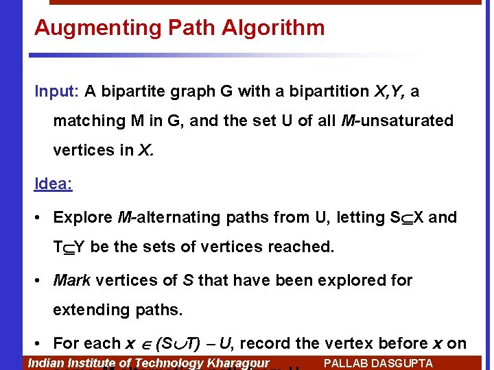 Augmenting Path Algorithm Input: A bipartite graph G with a bipartition X, Y, a