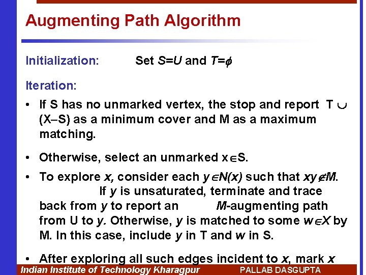 Augmenting Path Algorithm Initialization: Set S=U and T= Iteration: • If S has no