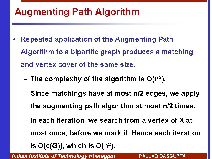 Augmenting Path Algorithm • Repeated application of the Augmenting Path Algorithm to a bipartite