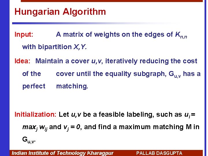Hungarian Algorithm Input: A matrix of weights on the edges of Kn, n with