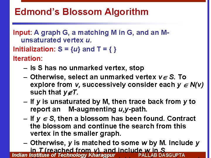 Edmond’s Blossom Algorithm Input: A graph G, a matching M in G, and an
