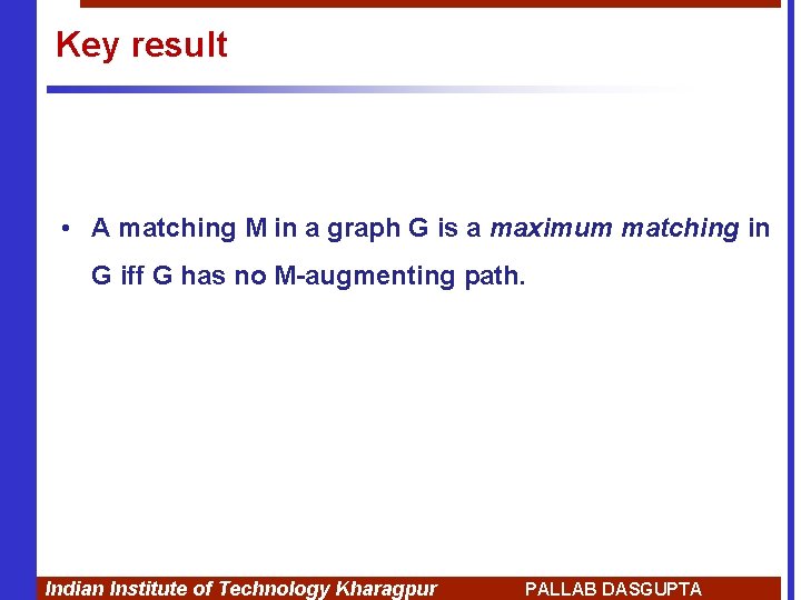 Key result • A matching M in a graph G is a maximum matching