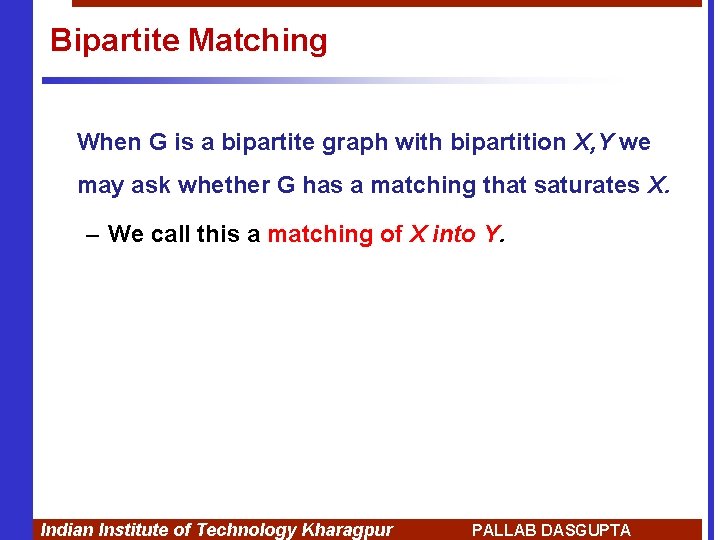 Bipartite Matching When G is a bipartite graph with bipartition X, Y we may