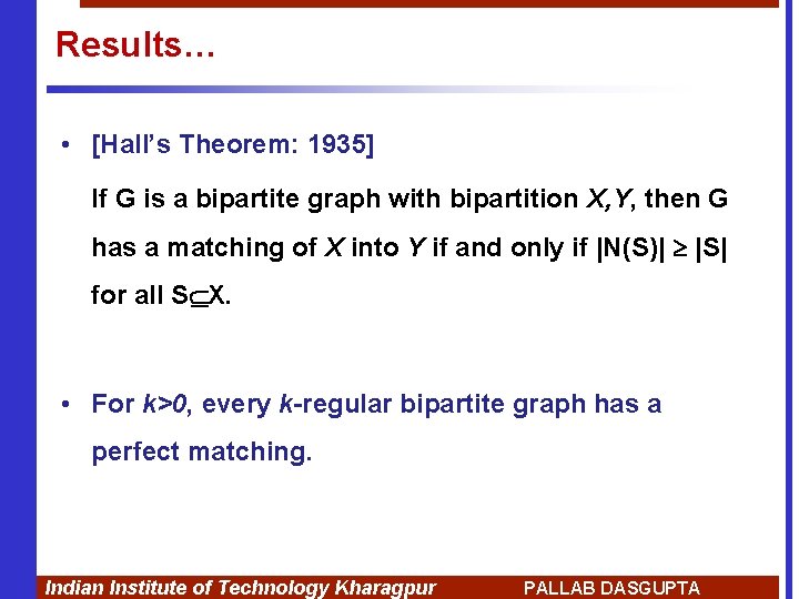 Results… • [Hall’s Theorem: 1935] If G is a bipartite graph with bipartition X,