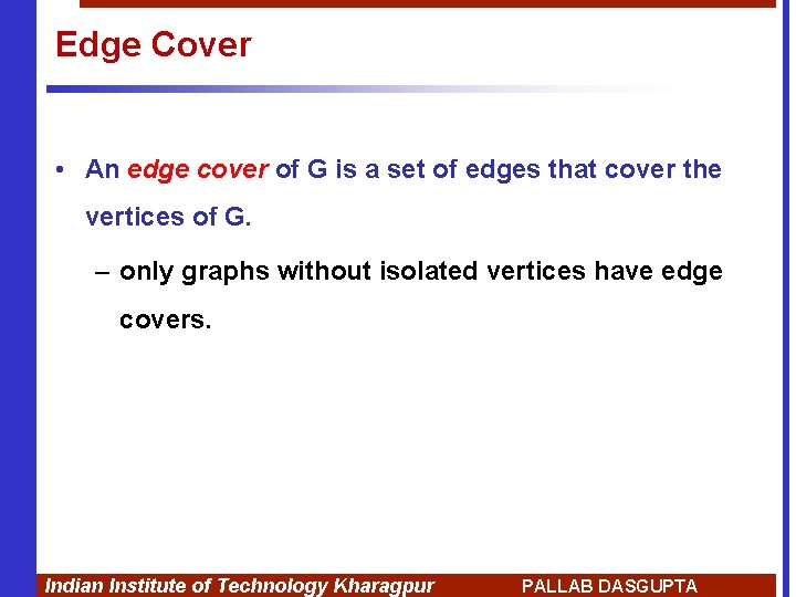 Edge Cover • An edge cover of G is a set of edges that