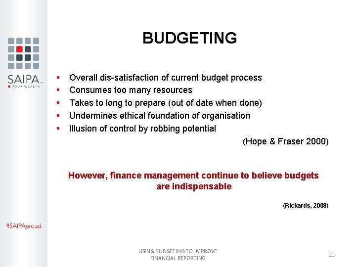 BUDGETING § § § Overall dis-satisfaction of current budget process Consumes too many resources