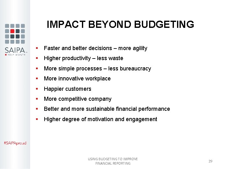 IMPACT BEYOND BUDGETING § Faster and better decisions – more agility § Higher productivity