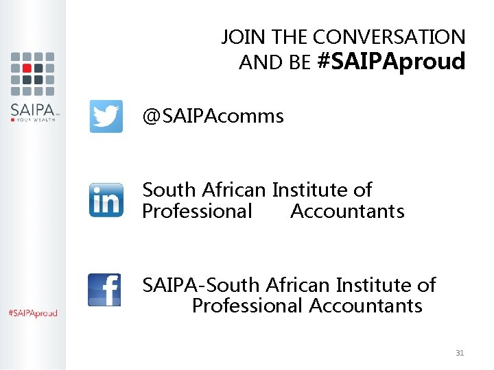 JOIN THE CONVERSATION AND BE #SAIPAproud @SAIPAcomms South African Institute of Professional Accountants SAIPA-South