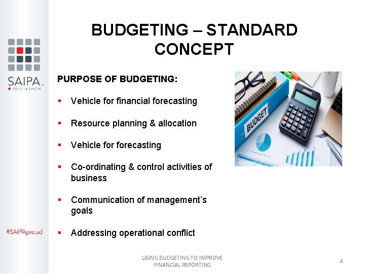 BUDGETING – STANDARD CONCEPT PURPOSE OF BUDGETING: § Vehicle for financial forecasting § Resource