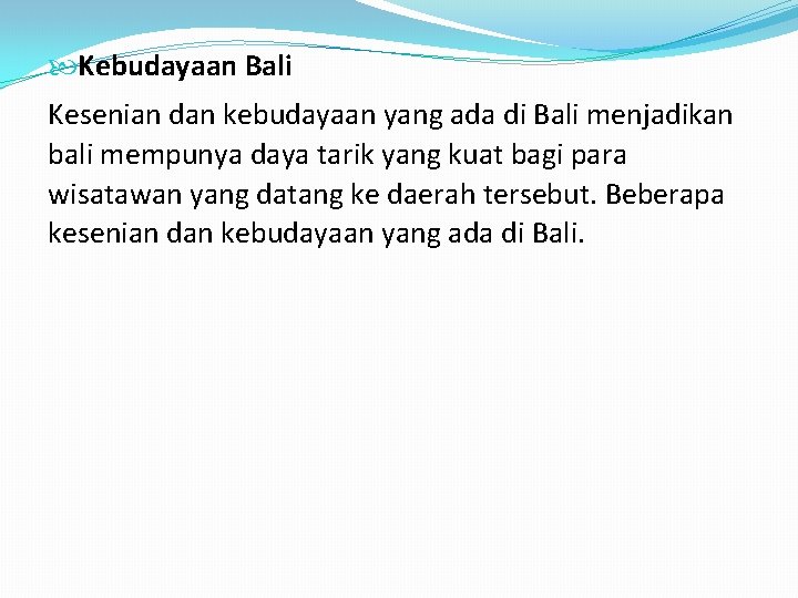  Kebudayaan Bali Kesenian dan kebudayaan yang ada di Bali menjadikan bali mempunya daya