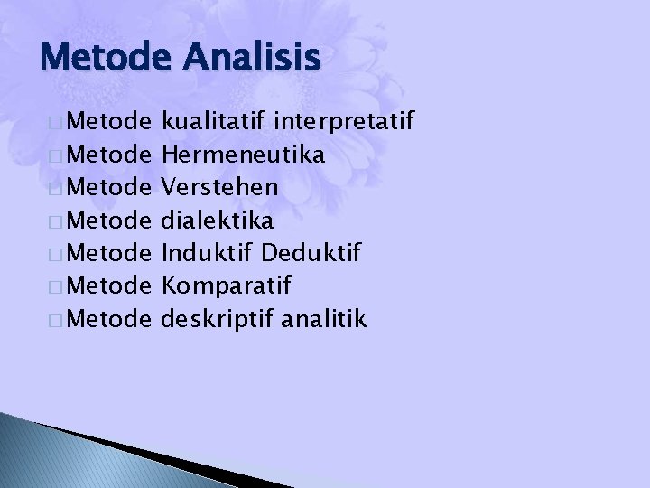 Metode Analisis � Metode � Metode kualitatif interpretatif Hermeneutika Verstehen dialektika Induktif Deduktif Komparatif