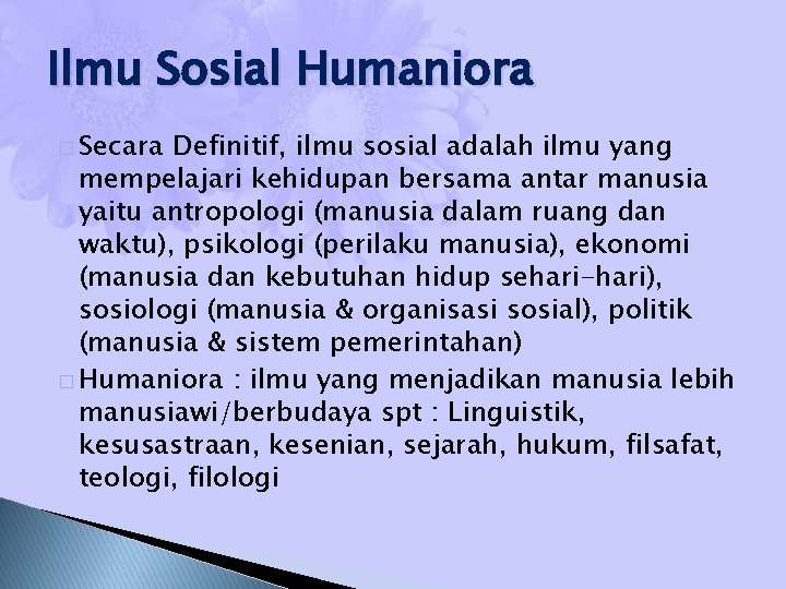 Ilmu Sosial Humaniora � Secara Definitif, ilmu sosial adalah ilmu yang mempelajari kehidupan bersama