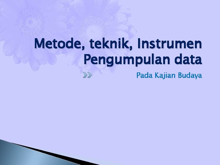 Metode, teknik, Instrumen Pengumpulan data Pada Kajian Budaya 