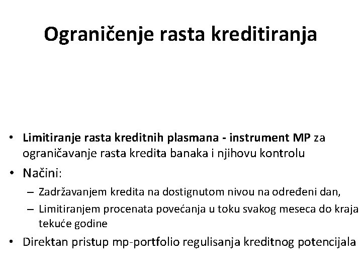 Ograničenje rasta kreditiranja • Limitiranje rasta kreditnih plasmana - instrument MP za ograničavanje rasta