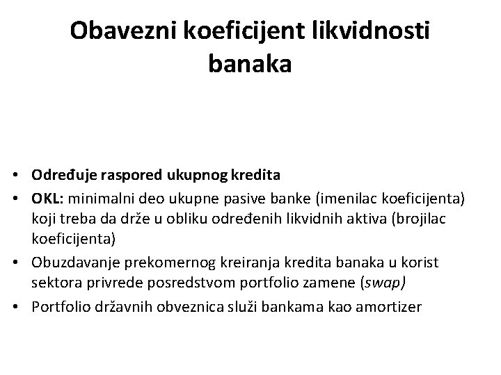 Obavezni koeficijent likvidnosti banaka • Određuje raspored ukupnog kredita • OKL: minimalni deo ukupne