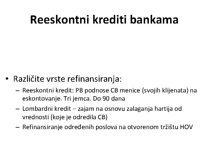 Reeskontni krediti bankama • Različite vrste refinansiranja: – Reeskontni kredit: PB podnose CB menice