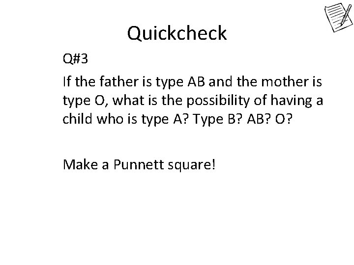 Quickcheck Q#3 If the father is type AB and the mother is type O,