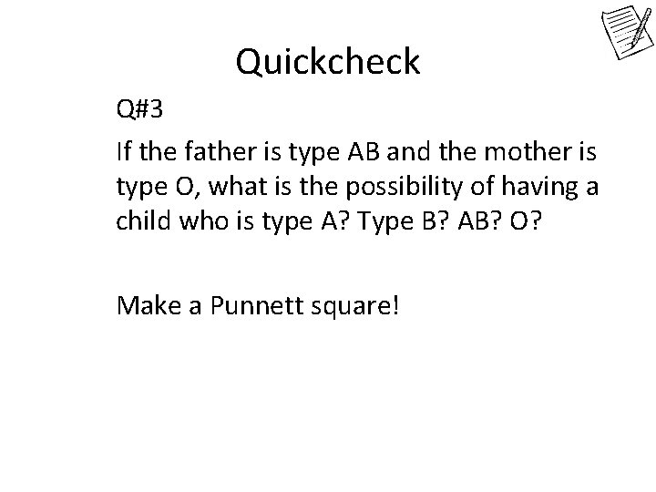 Quickcheck Q#3 If the father is type AB and the mother is type O, Quickcheck Q#3 If the father is type AB and the mother is type O,