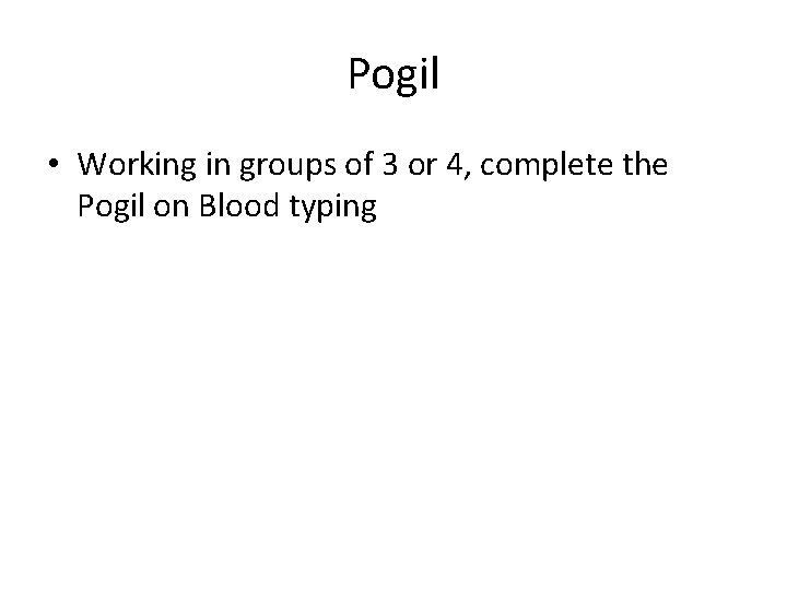 Pogil • Working in groups of 3 or 4, complete the Pogil on Blood