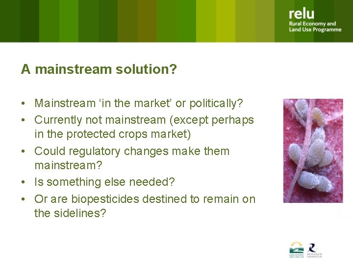 A mainstream solution? • Mainstream ‘in the market’ or politically? • Currently not mainstream