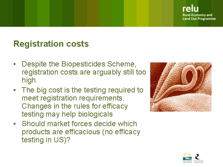 Registration costs • Despite the Biopesticides Scheme, registration costs are arguably still too high