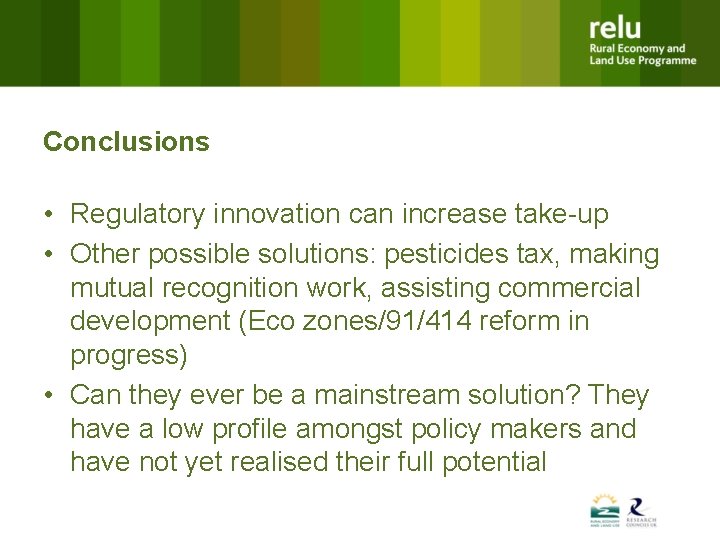 Conclusions • Regulatory innovation can increase take-up • Other possible solutions: pesticides tax, making