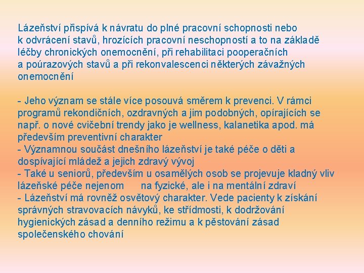 Lázeňství přispívá k návratu do plné pracovní schopnosti nebo k odvrácení stavů, hrozících pracovní