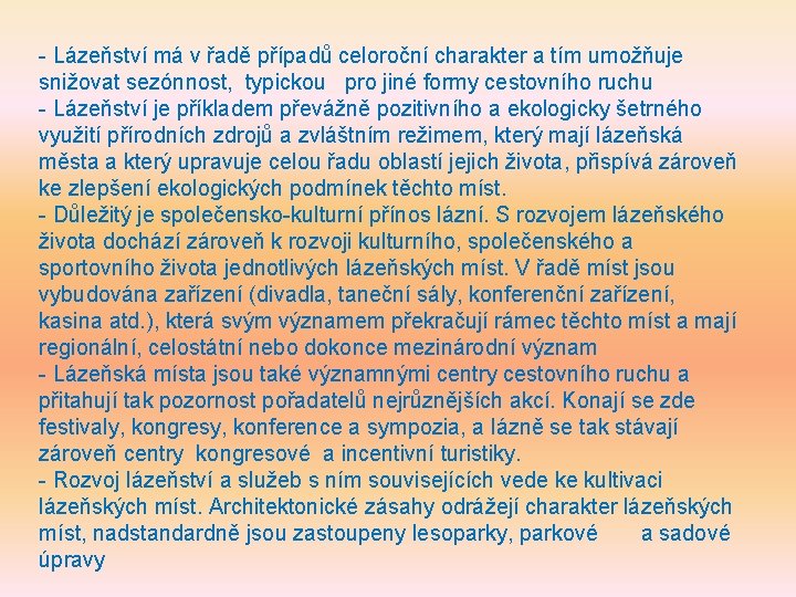 - Lázeňství má v řadě případů celoroční charakter a tím umožňuje snižovat sezónnost, typickou