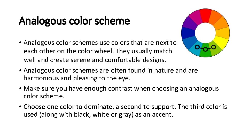 Analogous color scheme • Analogous color schemes use colors that are next to each