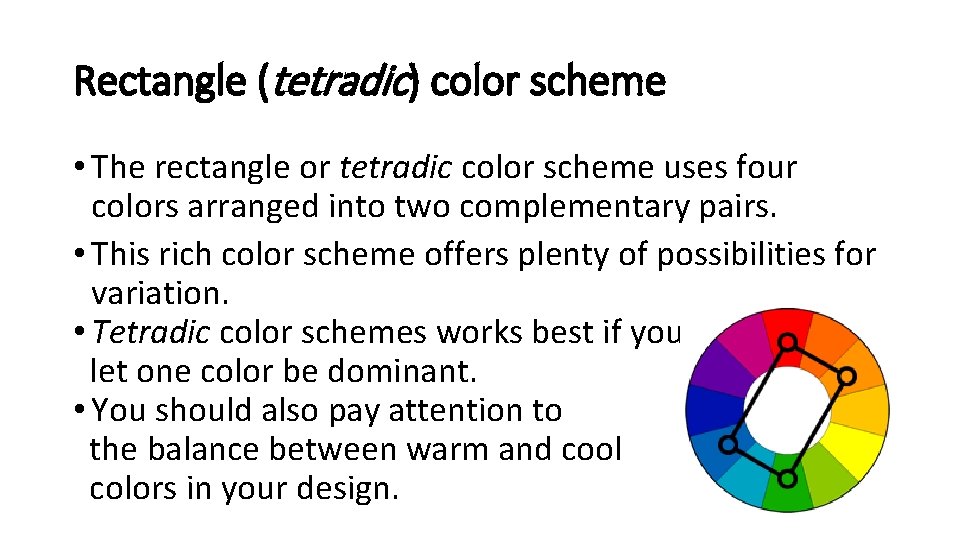Rectangle (tetradic) color scheme • The rectangle or tetradic color scheme uses four colors